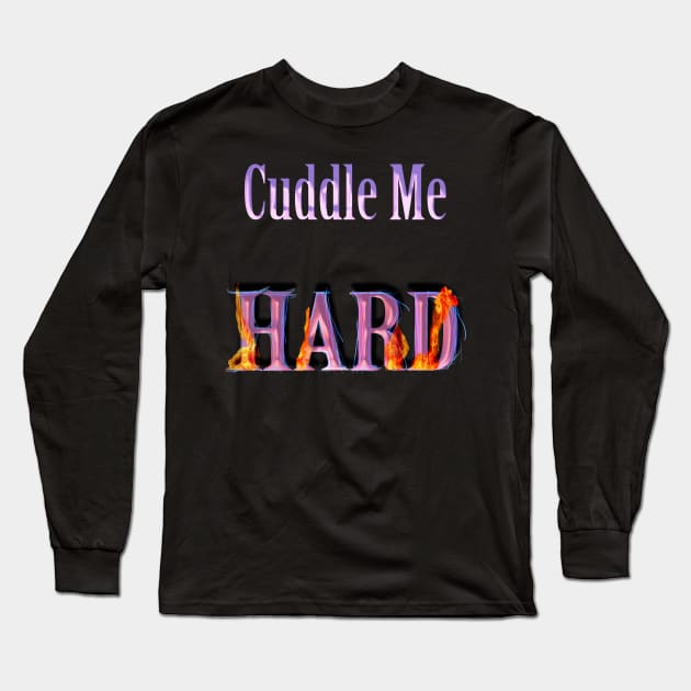 Funny cuddle me hard design Long Sleeve T-Shirt by starchildsdesigns